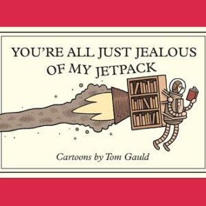 YOU’RE ALL JUST JEALOUS OF MY JETPACK TP Tom Gauld