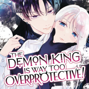 DEMON KING IS WAY TOO OVERPROTECTIVE GN #1