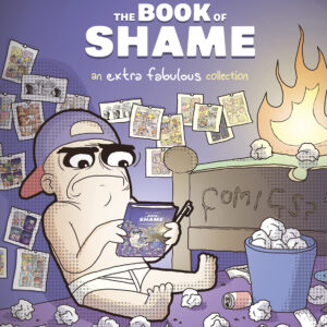 BOOK OF SHAME: AN EXTRA FABULOUS COLLECTION OGN #0 Hardcover