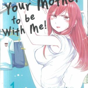 I WANT YOUR MOTHER TO BE WITH ME GN #1