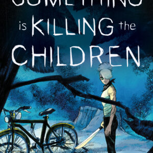 SOMETHING IS KILLING THE CHILDREN OMNIBUS #1 #1-20