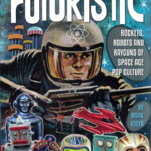FUTURISTIC ROCKETS ROBOTS RAYGUNS OF SPACE AGE POP FUTURISTIC ROCKETS ROBOTS RAYGUNS OF SPACE AGE POP