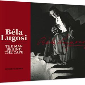 BELA LUGOSI: THE MAN BEHIND THE CAPE (HC) BELA LUGOSI: THE MAN BEHIND THE CAPE (HC)
