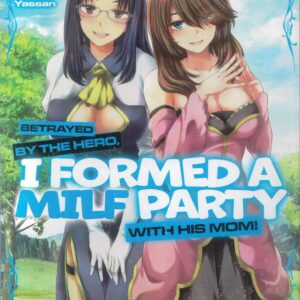 BETRAYED BY THE HERO I FORMED A MILF PARTY GN #3 BETRAYED BY THE HERO I FORMED A MILF PARTY GN #3