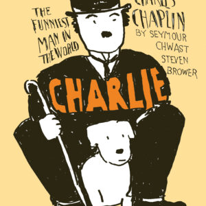 CHARLIE: CHARLES CHAPLIN THE FUNNIEST MAN IN THE W Steve Brower CHARLIE: CHARLES CHAPLIN THE FUNNIEST MAN IN THE W Steve Brower