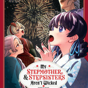 MY STEPMOTHER AND STEPSISTERS AREN’T WICKED GN #7 MY STEPMOTHER AND STEPSISTERS AREN’T WICKED GN #7