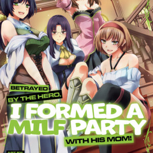 BETRAYED BY THE HERO I FORMED A MILF PARTY GN #4